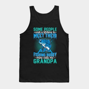 Some Peaple Wait A Lifetime To Meet Their Fishing Buddy Mine Calls Me Grandpa Tank Top